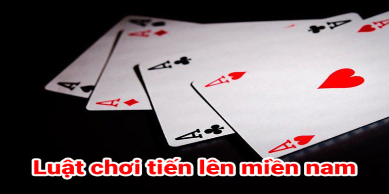 Đôi chút về game bài Tiến Lên miền Nam