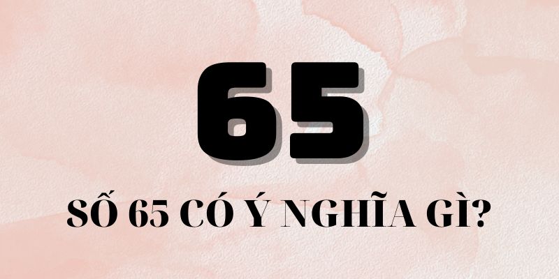 đề về 65 hôm sau đánh con gì