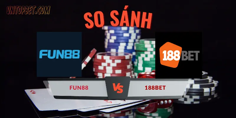 So sánh nhà cái Fun88 và 188Bet: Thương hiệu nào cá cược tốt hơn?