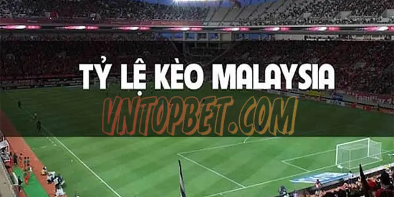 Tỷ lệ kèo malaysia là gì?