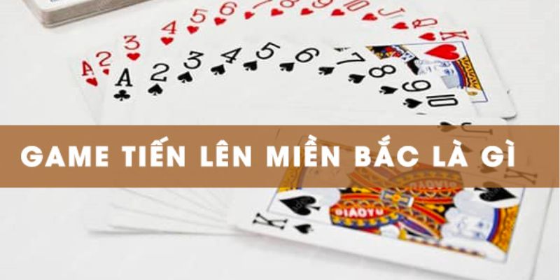 game-danh-bai-tien-len-mien-bac