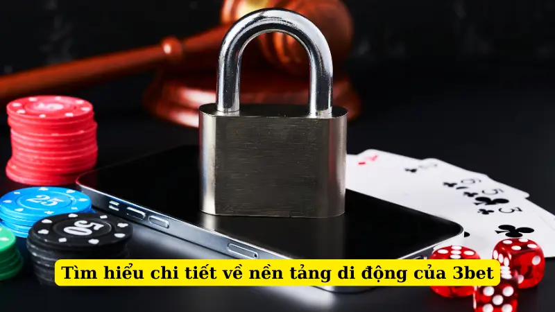 Tìm hiểu chi tiết về nền tảng di động của 3bet